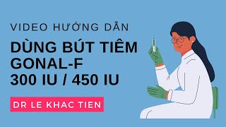 #23 Hướng dẫn tự tiêm thuốc kích trứng Gonal F 300IU / 450 IU tại nhà