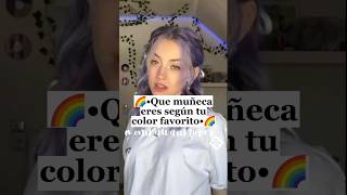 🌈•Que muñeca eres Según tú color favorito•🌈 Parte 1