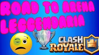 " ROAD TO ARENA LEGGENDARIA " CLASH ROYALE ITA