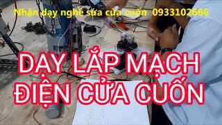 Thực hành dạy lắp mạch cửa cuốn từ A đến Z