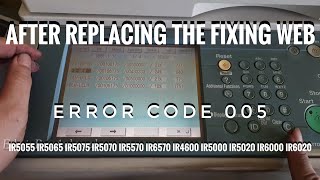 After Replacing the Fixing Web || Error Code 005 || iR5055 iR5065 iR5075 iR5070 iR5570 iR6570 iR5000