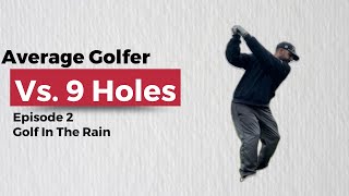 Average Golfer Takes on 9 Holes In Rain?