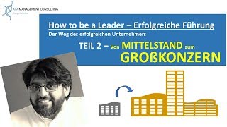 Mittelstand zu Großkonzern | How to be a Leader | Erfolgreiche Führung gegen alle Regeln - Teil 2