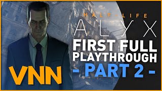 Half-Life Alyx - Valve News Network's First Play-through - Part 2