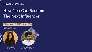 How You Can Become The Next Influencer Webinar with Mridul Madhok - Hub And Oak