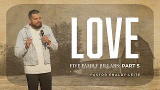 Love | Five Family Pillars Series - Part 5 | Pastor Enaldy Leite