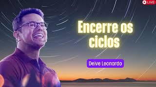 Encerre os ciclos   Deive Leonardo