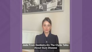 Jade From Dentistry On The Clyde Talks About Gum Disease