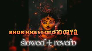 Bhor Bhayi Din Chad Gaya [lofi + slowed + reverb] Navratri special 2024