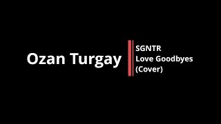 Ozan Turgay SGNTR Love Goodbyes Cover