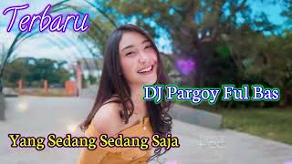 DJ Pargoy - yang Sedang Sedang Saja ~ DJ Pargoy Extra Bas KN 6500 // Menyala Abangkuh