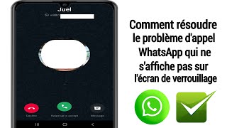 comment résoudre le problème de l'appel WhatsApp qui ne s'affiche pas sur l'écran de verrouillage