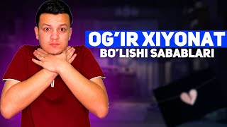 Og'ir xiyonat bo'lishi sabablari