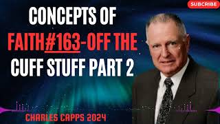 Charles Capps 2024  - Concepts of Faith#163 Off the Cuff Stuff Part 2