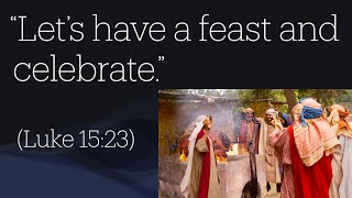 Lord's Supper Sunday | "Let's have a feast and celebrate!" | 26May24 | Malcolm Cox