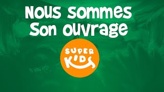 POUR ENFANTS - Nous sommes son ouvrage // FOR KIDS - We are His creation// Les Superkids -  EP02