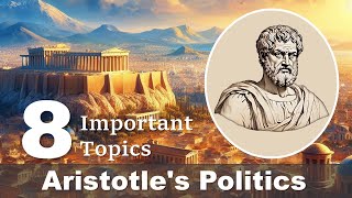 Aristotle’s Politics on the eight important topics of polis, constitution, government, citizen, etc.