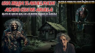 UNA BRUJA TLAHUELPUCHI AS3SINO A MI ABUELA / relato de rancho con la bestia sanguinarias de Tlaxcala