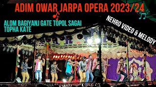 ADIM OWAR JARPA  OPERA JATRA ALOM BAGIYANJA GATE TOPOL SAGAI TOPHA  KATE NEHRO SERENG & MELODY 2024