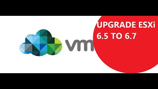 Upgrading ESXi 6.5 to 6.7