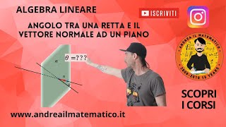 ANGOLO FORMATO TRA UNA RETTA E IL VETTORE NORMALE AD UN PIANO - Esercizi di algebra lineare