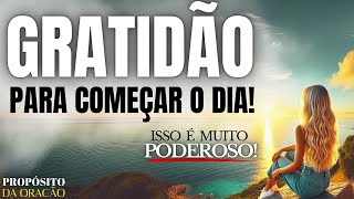 É COM GRATIDÃO QUE SE COMEÇA O DIA! VOCÊ PRECISA FAZER ESTA ORAÇÃO HOJE!