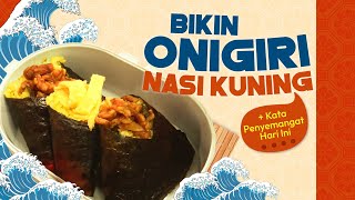 Bikin Onigiri Nasi Kuning + Kata Penyemangat Hari Ini