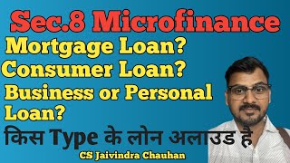 Type of Loan a Sec.8 Microfinance Company can give?Mortgage or Consumer or Business or Personal Loan