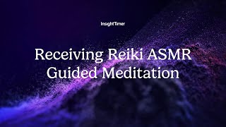 Guided Meditation | Receiving Reiki ASMR Guided Meditation  | Insight Timer