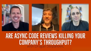 Are Async Code Reviews Killing Your Company’s Throughput? with Dragan Stepanovic