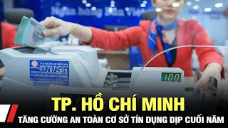 Tp. Hồ Chí Minh:Tăng cường an toàn cơ sở tín dụng dịp cuối năm