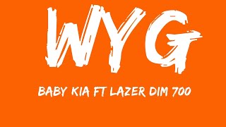 Baby kia - WYG ft Lazer DIM 700(official lyrics)