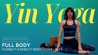 Full Body Yin Yoga Class: Week 4 Day 3 Yoga Flexibility & Mobility Series