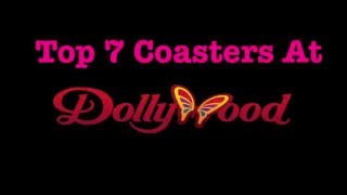 Top 7 Coasters At Dollywood