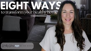 8 Ways to Transform your Healthy Home (Plus 2 Healthy Living Mindset Shifts to Keep You Going)