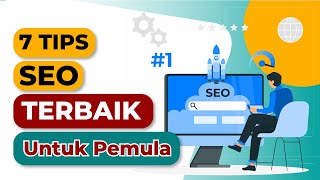 7 Cara dan Tips SEO Terbaik Untuk Pemula