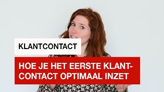 Hoe je het eerste klantcontact met de klant zo prettig mogelijk kunt maken