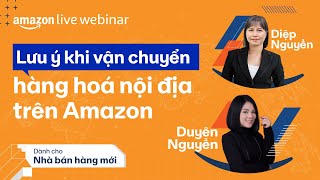 Các lưu ý vận chuyển hàng hoá trong nội địa - Amazon Live Webinar