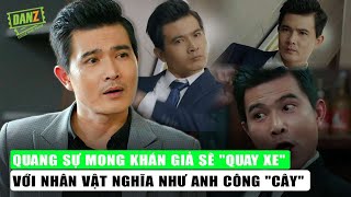 Quang Sự mong khán giả sẽ "quay xe" với nhân vật Nghĩa như anh Công "cây"