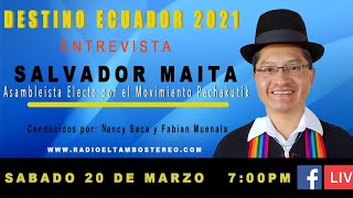 DESTINO ECUADOR 2021 II  ENTREVISTA A SALVADOR MAITA ASAMBLEISTA ELECTO POR PACHAKUTIK