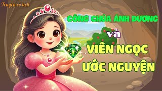 Truyện Cổ Tích Hay Nhất Cho Trẻ| Công Chúa Ánh Dương Và Viên Ngọc Ước Nguyện| Nguyễn Thị Lan Anh