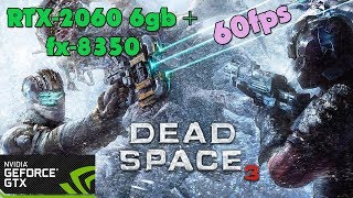 Dead Space 3 - RTX-2060 6gb + fx-8350 - Ultra Settings - 60fps