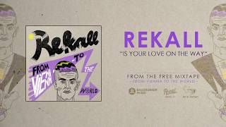 Rekall - Is Your Love On The Way