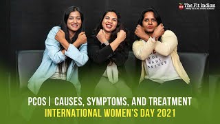 PCOS | Causes, Symptoms, and Treatment | International Women's Day 2021