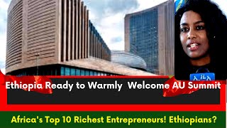 Ethiopia News | Ethiopia Ready to Warmly Welcome AU Summit |Africa top 10 Richest man