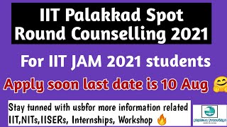 IIT Palakkad spot round counselling 2021|IIT JAM 2021 |apply fast