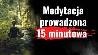 15-minutowa medytacja prowadzona. Spokój umysłu, który potrzebujesz. Zatrzymaj się i odetchnij.