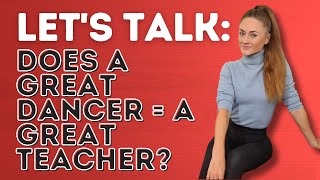 Let's Talk: Do You Need To Be A Great Dancer To Be A Great Teacher? - Dance With Rasa