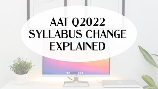 Q2022 AAT syllabus changes explained (AAT)