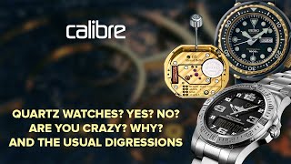 Quartz watches? Yes? No? Are you crazy? Why? And the usual digressions